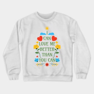 I Can Love Me Better Than You Can - SelfLove Quotes Crewneck Sweatshirt